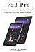 Produktbild iPad Pro: A Do-it-Yourself Manual for Setting up and Fixing Your iPad Pro Tablets Problems
