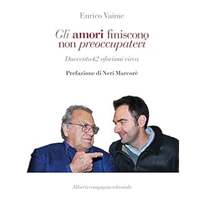 Gli amori finiscono non preoccupatevi: Duecento42 aforismi circa