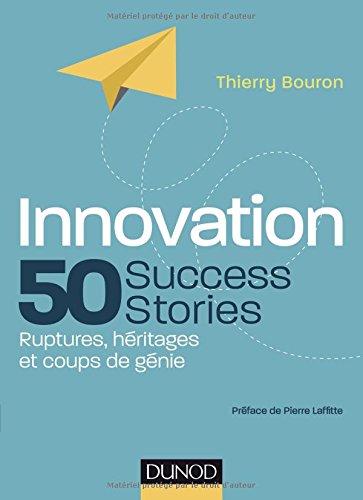 Download Innovation : 50 Success Stories - Ruptures, héritages et coups de génie Download Innovation : 50 Success Stories - Ruptures, héritages et coups de génie
