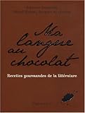 Ma langue au chocolat : Recettes gourmandes de la littérature