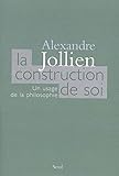 La Construction de soi. Un usage de la philosophie