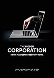 The Hidden Corporation: A Data Management Security Novel by