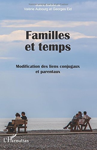 Familles et temps: Modification Des Liens Conjugaux Et Parentaux en ligne