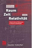 Image de Raum Zeit Relativität: Relativistische Phänomene In Theorie Und Beispiel (Vieweg Studium) (German