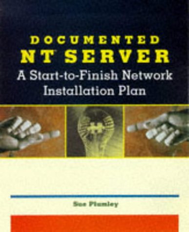 Documented NT Server: A Start-to-Finish Network Installation Plan