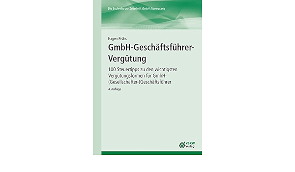 Gmbh Geschaftsfuhrer Vergutung 4 Auflage 100 Steuertipps Zu Den Wichtigsten Vergutungsformen Fur Gmbh Gesellschafter Geschaftsfuhrer Gmbh Ratgeber Amazon De Pruhs Hagen Bucher