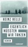 Bücher Neuerscheinungen 2022 - Eigentlich müssten wir tanzen von Heinz Helle