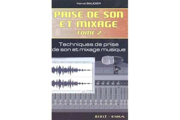 Prise de son et mixage (tome 2): technique de prise de son et mixage
