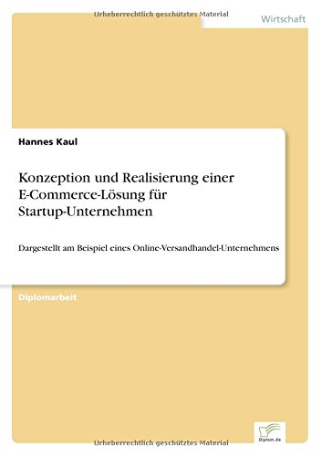Konzeption und Realisierung einer E-Commerce-Lösung für Startup-Unternehmen: Dargestellt am Beispiel eines Online-Versandhandel-Unternehmens