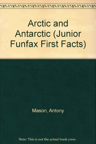 Arctic and Antarctic (Junior Funfax First Facts)