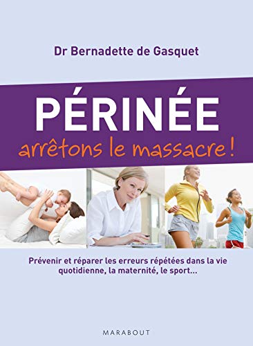Périnée arrêtons le massacre !: Prévenir et réparer les erreurs répétées dans la vie quotidienne, la maternité, le sport... Périnée arrêtons le massacre !: Prévenir et réparer les erreurs répétées dans la vie quotidienne, la maternité, le sport...