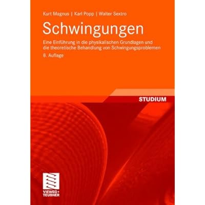 [PDF] Download Schwingungen: Eine Einführung in die physikalischen Grundlagen und die theoretische Behandlung von Schwingungsproblemen Kostenlos