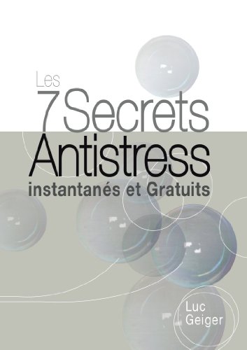 Les 7 Secrets Antistress Instantanés et Gratuits Les 7 Secrets Antistress Instantanés et Gratuits