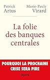 La folie des banques centrales: Pourquoi la prochaine crise sera pire