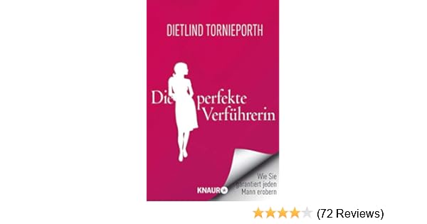 Die Perfekte Verfuhrerin Wie Sie Garantiert Jeden Mann Erobern Amazon De Tornieporth Dietlind Bucher