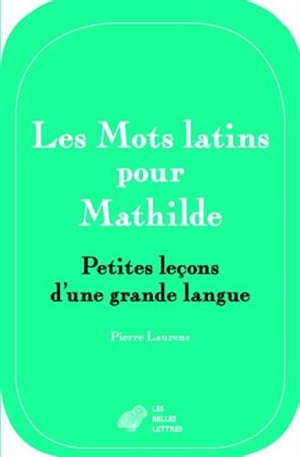Livres Couvertures de Les Mots Latins Pour Mathilde: Petites Leã§Ons D'une Grande Langue
