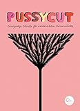 Pussycut: Einzigartige Schnitte für wunderschöne Damenschritte by 