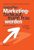 Geprüfter Marketingfachkaufmann/frau werden: Anleitung für eine erfolgreiche Prüfung vor der IHK by 