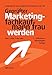 Geprüfter Marketingfachkaufmann/frau werden: Anleitung für eine erfolgreiche Prüfung vor der IHK by 