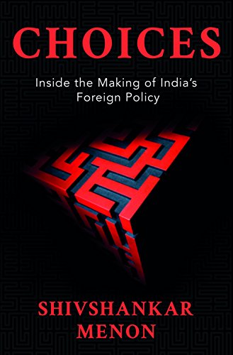 Choices: Inside the Making of Indian Foreign Policy