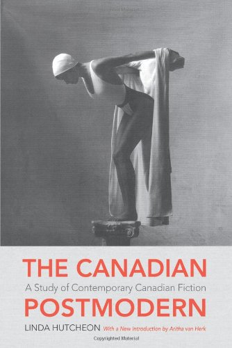 The Canadian Postmodern:: A Study of Contemporary Canadian Fiction (Wynford Project)