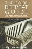 The Good Retreat Guide: Over 400 Places to Find Peace and Spiritual Renewal in Britain, Ireland, France and Spain