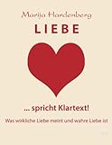 LIEBE ... spricht Klartext!: Was wirkliche Liebe meint und wahre Liebe ist by 