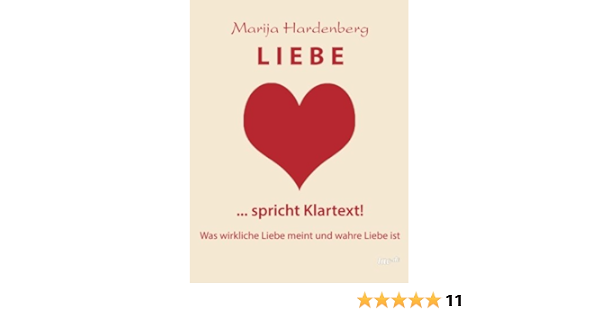 Liebe Spricht Klartext Was Wirkliche Liebe Meint Und Wahre Liebe Ist Hardenberg Marija Amazon De Bucher