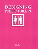 Designing Public Toilets : Edition en cinq langues français-anglais-allemand-espagnol-italien