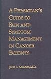 A Physician's Guide to Pain and Symptom Management in Cancer Patients by Abrahm