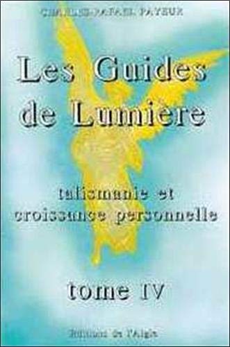 Les Guides de Lumière - La talismanie et la croissance personnelle, tome 4 Les Guides de Lumière - La talismanie et la croissance personnelle, tome 4