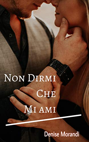 Denise Morandi - Non dirmi che mi ami (2019)