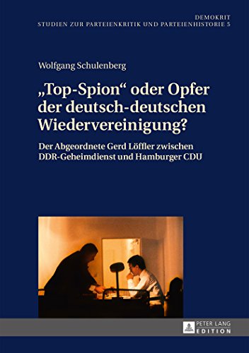 «Top-Spion» oder Opfer der deutsch-deutschen Wiedervereinigung?: Der Abgeordnete Gerd Löffler zwischen DDR-Geheimdienst und Hamburger CDU (DemOkrit)