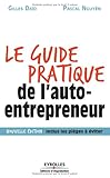 Le guide pratique de l'auto-entrepreneur , Nouvelle édition, inclus les pièges à éviter.
