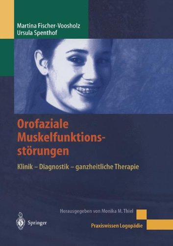 Download Orofaziale Muskelfunktionsstörungen: Klinik - Diagnostik - Ganzheitliche Therapie (Praxiswissen Logopädie) (German Edition) Download Orofaziale Muskelfunktionsstörungen: Klinik - Diagnostik - Ganzheitliche Therapie (Praxiswissen Logopädie) (German Edition)