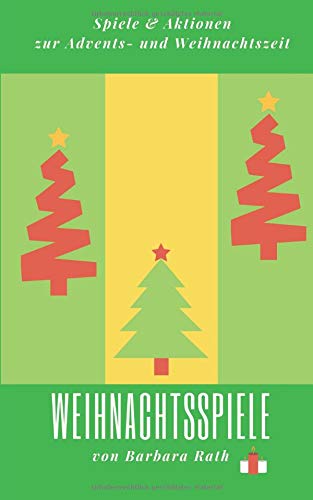 Weihnachtsspiele: Spiele & Aktionen zur Advents- und Weihnachtszeit (Für Eltern, Lehrer & Erzieher: Weihnachtsspiele: Spiele & Aktionen zur Advents- und Weihnachtszeit (Für Eltern, Lehrer & Erzieher: