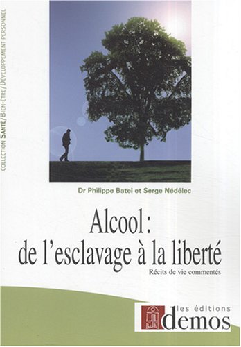 Alcool : de l'esclavage à la liberté : Récits de vie commentés Alcool : de l'esclavage à la liberté : Récits de vie commentés