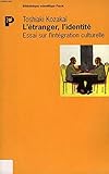 L'Etranger, l'identité. Essai sur l'intégration culturelle