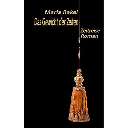Das Gewicht der Zeiten: Zeitreise Roman