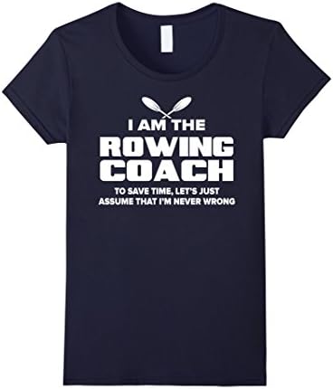 Women's Rowing Coach T-Shirt Funny Gift - Assume I'm Never Wrong Medium Navy