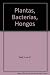 Plantas, Bacterias, Hongos, Mi mujer, El Cocinero y Su amante. Sobre Interacciones Biologicas, Los Ciclos de Los Elementos y Otras Historias. - Luis G. Wall