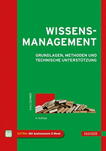 Wissensmanagement: Grundlagen, Methoden und technische Unterstützung