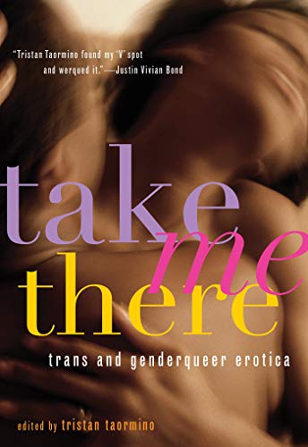 Take Me There: Trans and Genderqueer Erotica (English Edition)