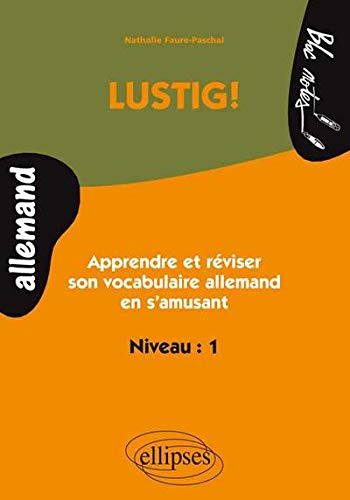 Lustig ! Niveau 1 : Apprendre et Réviser son Allemand en s'Amusant Lustig ! Niveau 1 : Apprendre et Réviser son Allemand en s'Amusant