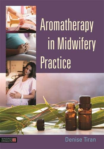 Aromatherapy in Midwifery Practice Aromatherapy in Midwifery Practice