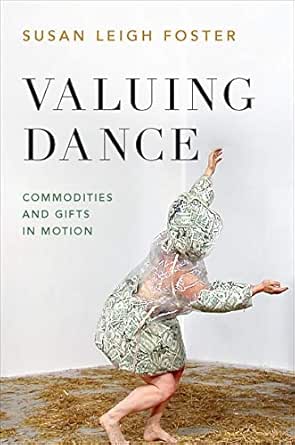 Valuing Dance Commodities And Gifts In Motion Ebook Foster Susan Leigh Amazon Co Uk Kindle Store valuing dance commodities and gifts in