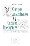 Image de Cuerpos Amaestrados vs. Cuerpos Inteligentes: Un Desafío para el Docente (Pedagogía de la Danza nº 1)