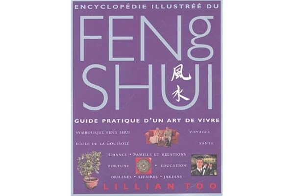 Encyclopédie illustrée du Feng Shui: Guide pratique d'un art de vivre