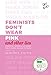 Feminists Don't Wear Pink (and other lies): Amazing women on what the F-word means to them (English Edition) by 