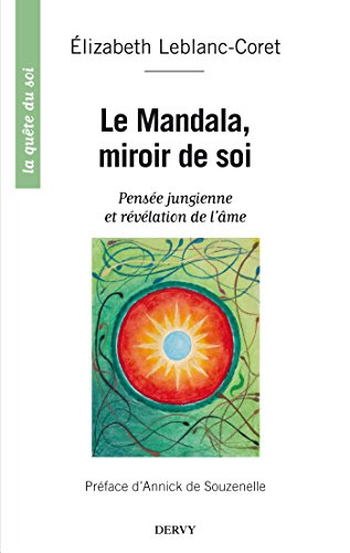 Le mandala, miroir de soi : Pensée jungienne et révélation de l'âme (La quête du soi)